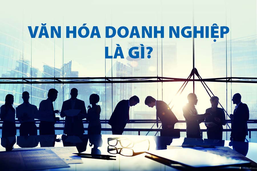  Bàn về Văn hóa Doanh nghiệp 