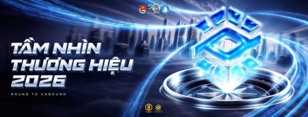 “TẦM NHÌN THƯƠNG HIỆU 2026 CHÍNH THỨC TRỞ LẠI VỚI “ROUND TO UNBOUND” - PHÁ VỠ VÒNG LẶP, KIẾN TẠO HƯỚNG ĐI MỚI”